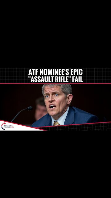ATF Nominee's Epic "Assault Rifle" Fail