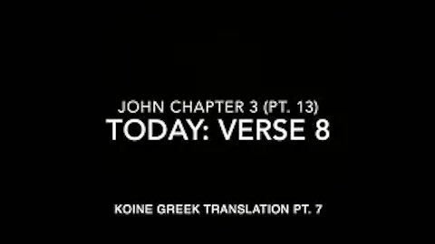 John Ch 3 Part 13 Verse 8 (Koine Greek 7)