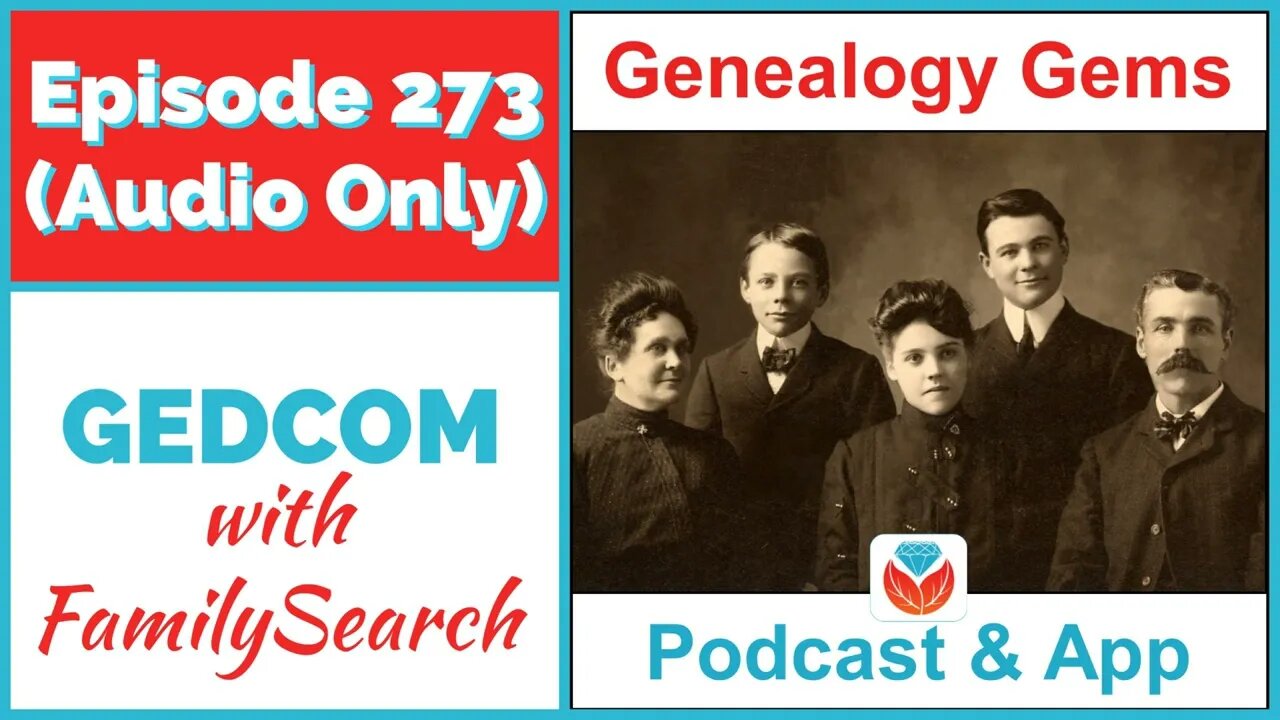 Episode 273 - GEDCOM Genealogy Files (AUDIO ONLY PODCAST)