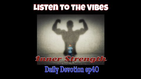 Listen to the Vibes-Daily Devotion ep40 Inner Strength