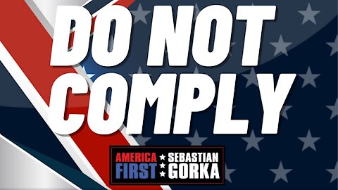 Do not comply. Sebastian Gorka on AMERICA First