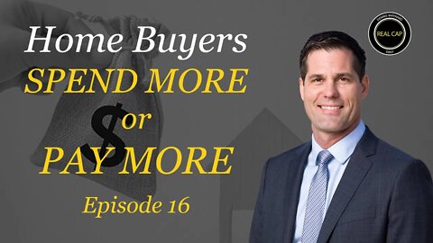 Home Buyers - Spend More or Pay More - Real Cap Daily #16