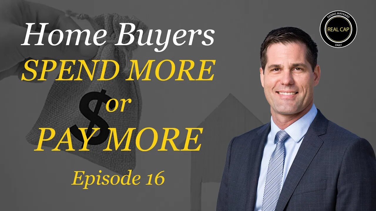 Home Buyers - Spend More or Pay More - Real Cap Daily #16