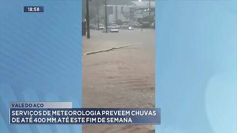 Vale do Aço: Serviços de Meteorologia preveem Chuvas de até 400mm até este Fim de Semana.