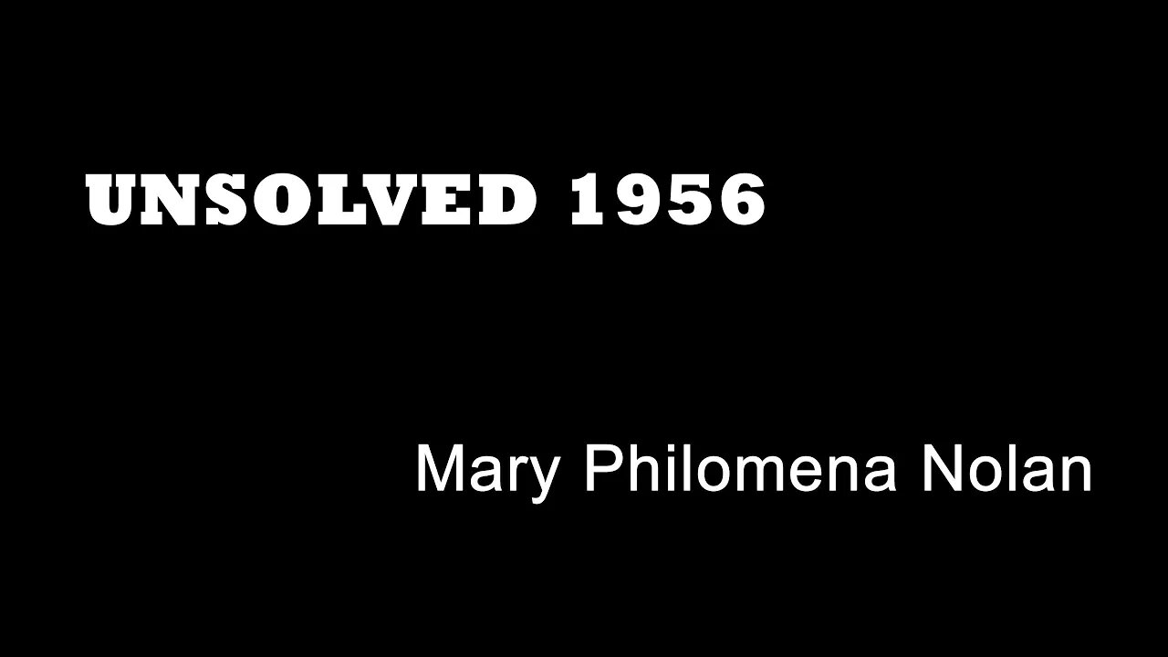 Unsolved 1956 - Mary Philomena Nolan