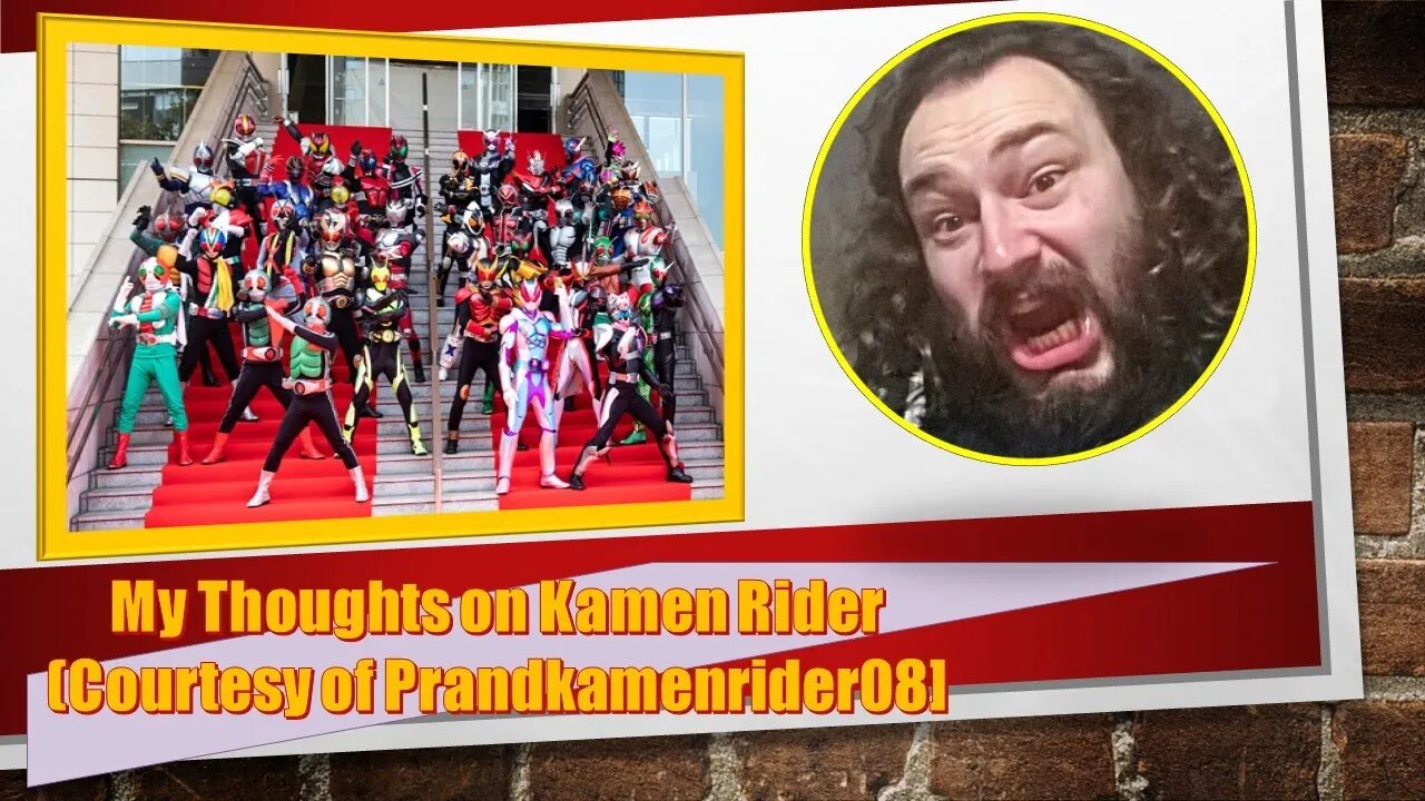 My Thoughts on Kamen Rider (Courtesy of PrandKamenRider08) [With Bloopers to Boot]