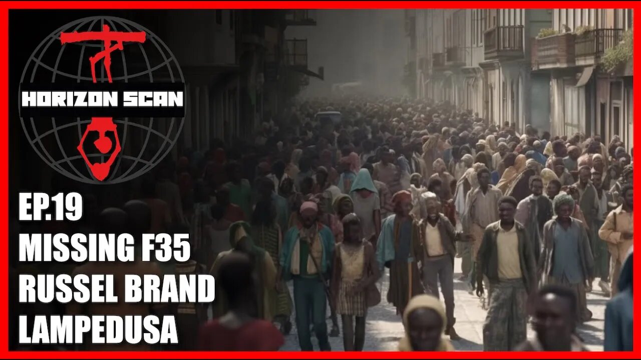 Horizon Scan Ep. 19 | Missing F35 | Russel Brand | Lampedusa