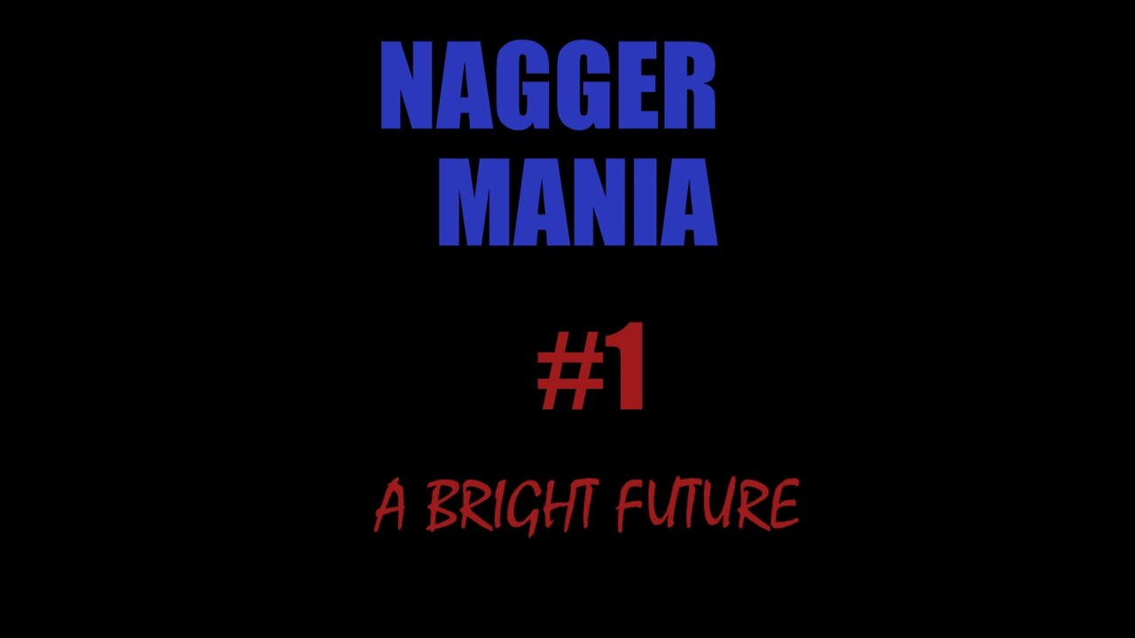 NaggerMania EP 1 " A Bright Future"