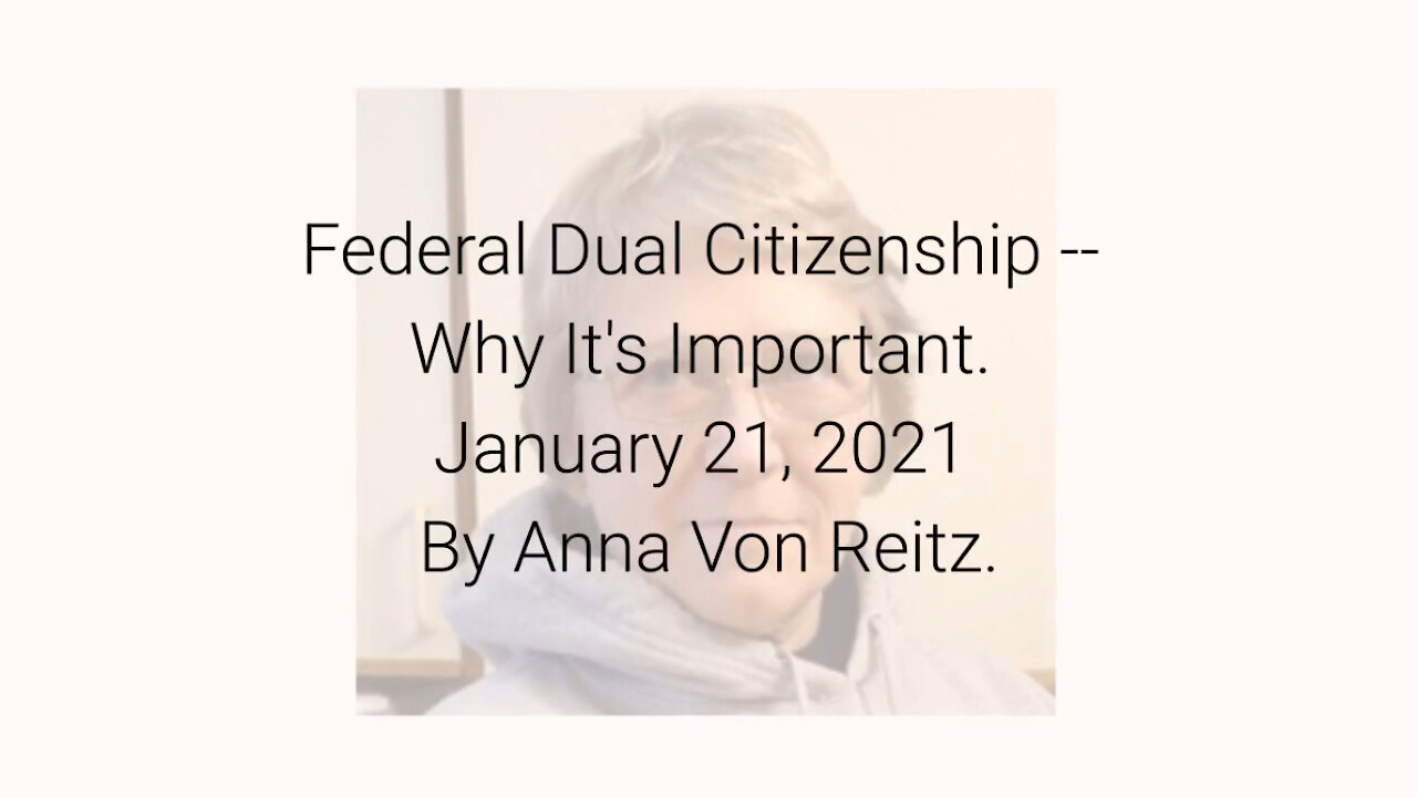 Federal Dual Citizenship -- Why It's Important January 21, 2021 By Anna Von Reitz