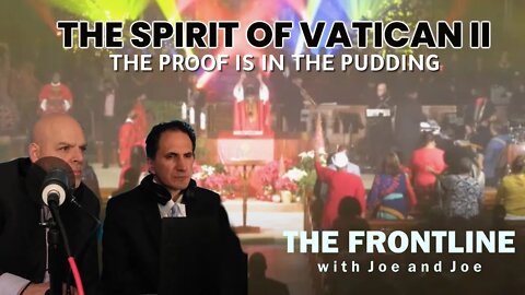 THE SPIRIT OF VATICAN II: The Proof is in the Pudding | THE FRONTLINE WITH JOE & JOE