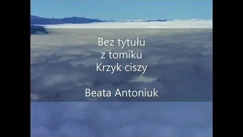 Bez tytułu z tomiku Krzyk ciszy Beata Antoniuk