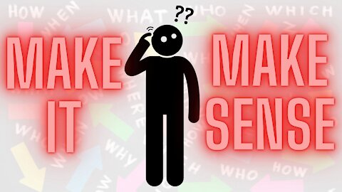 #1 - MAKE IT MAKE SENSE
