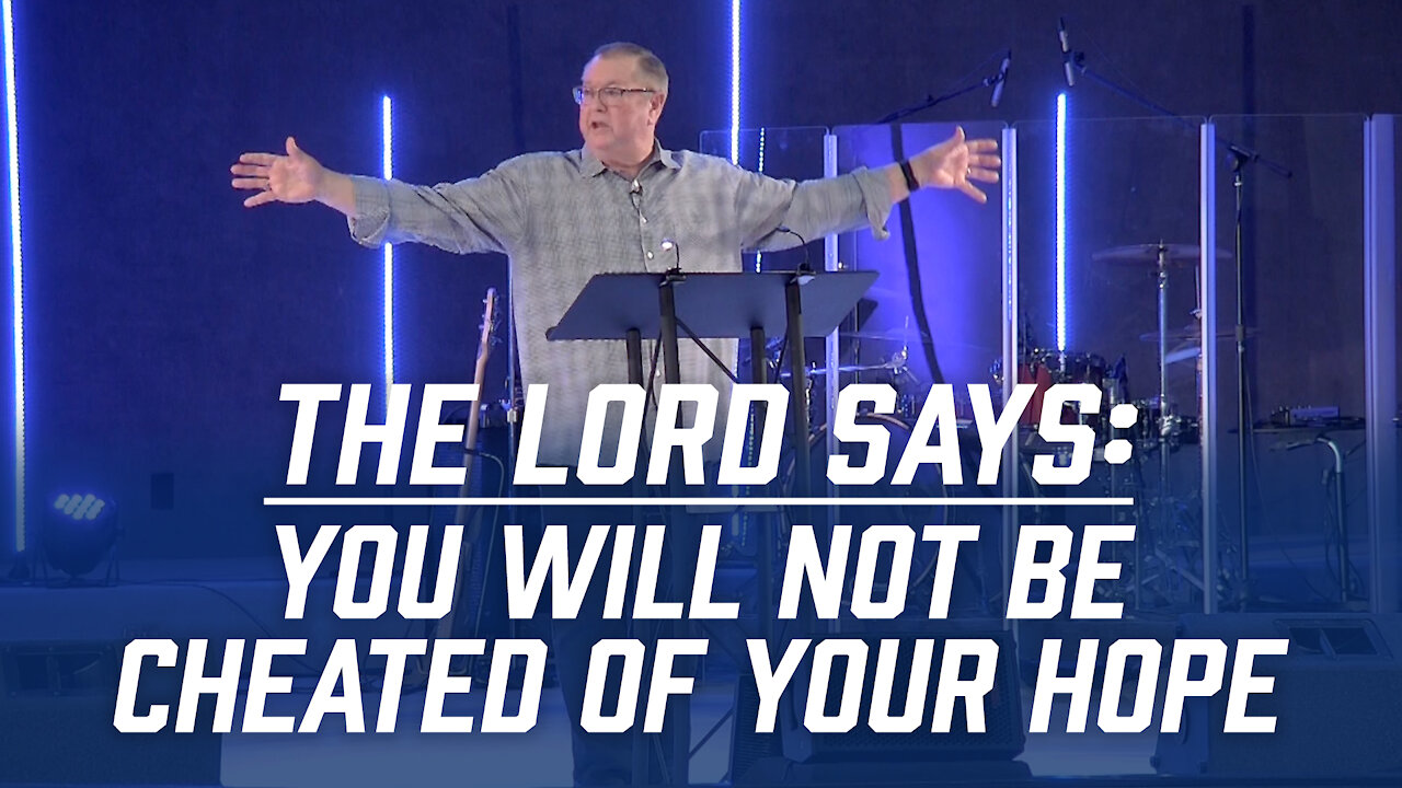 The Lord Says: You Will Not Be Cheated of Your Hope | Tim Sheets