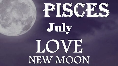 Pisces *Their Heart Has Broken Wide Open, An Answered Prayer in Your Love Life* July New Moon