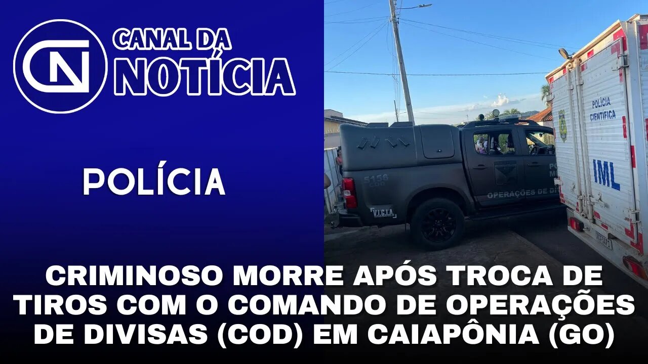 CRIMINOSO MORRE APÓS TROCA DE TIROS COM O COMANDO DE OPERAÇÕES DE DIVISAS (COD) EM CAIAPÔNIA (GO)