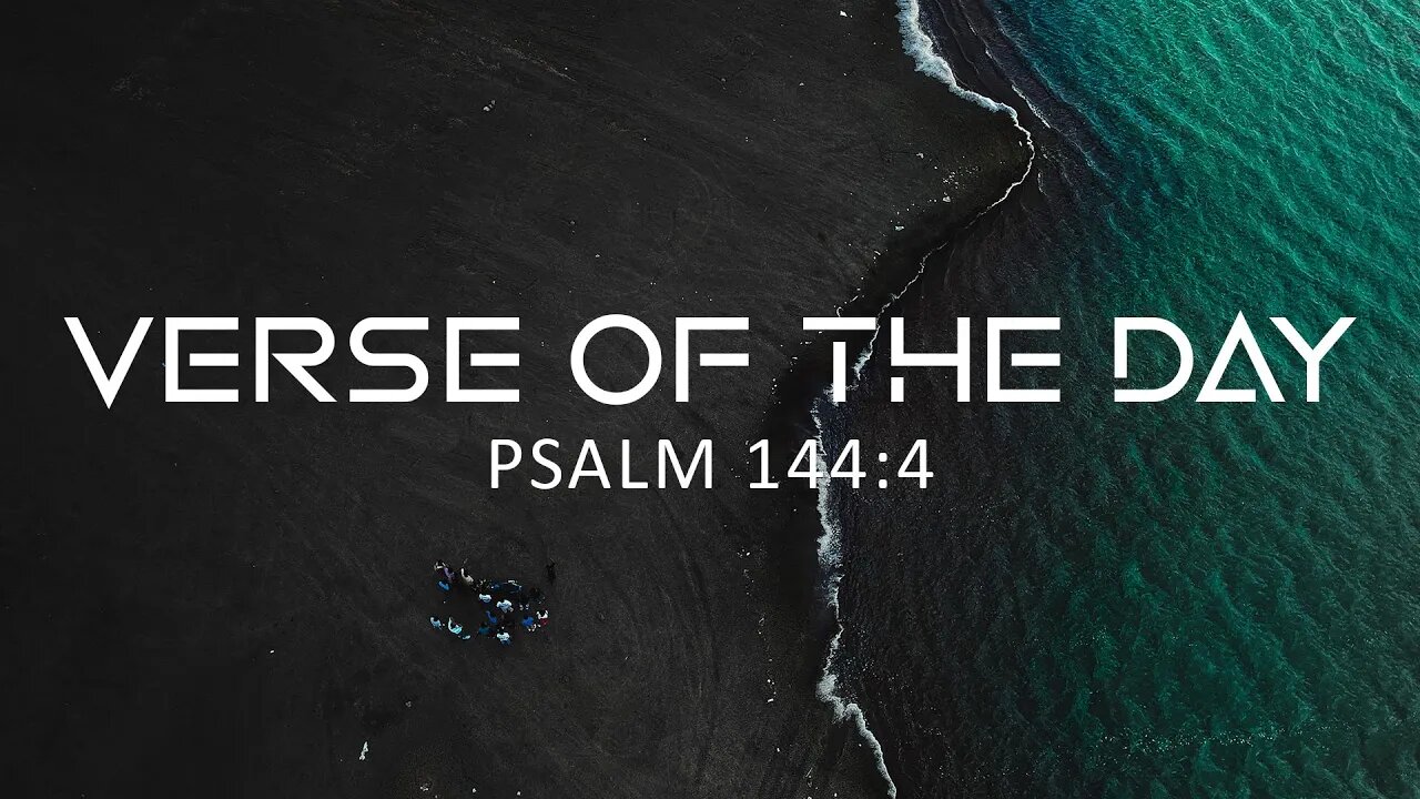 April 14, 2023 - Psalm 144:4 // Verse of the Day