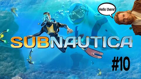 Subnautica ep 10 Hello there!