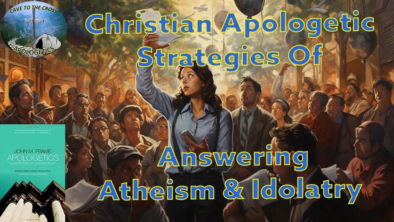 Christian Apologetic Strategies Of Answering Atheism & Idolatry