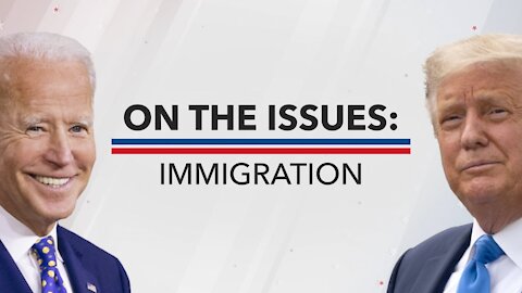 Pres. Trump And Biden Have Radically Different Immigration Platforms