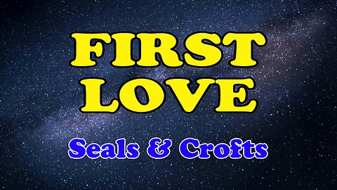 First Love Karaoke Version as Popularized by Seals & Crofts