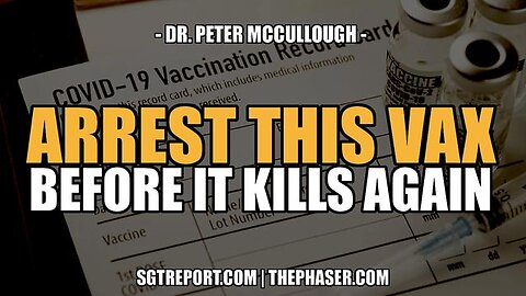 ARREST THIS VAX BEFORE IT KILLS AGAIN -- DR. PETER MCCULLOUGH