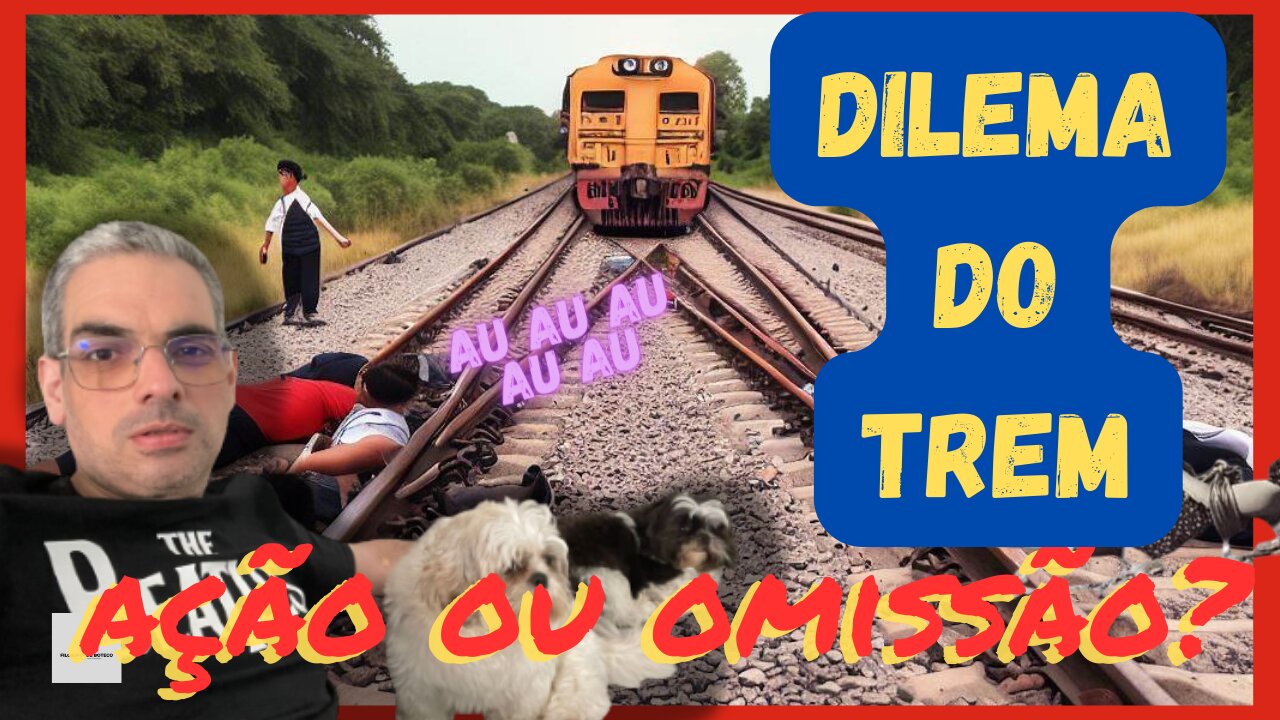 Dilema do Trem - Ação, Intenção ou Omissão?