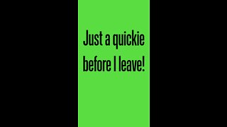 Just a quickie