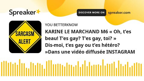 KARINE LE MARCHAND M6 « Oh, t’es beau! T’es gay? T’es gay, toi? » Dis-moi, t’es gay ou t’es hétéro?