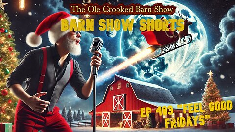 "Barn Show Shorts" Ep. #403 “Feel Good Fridays”