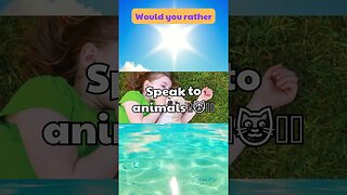 Would you rather speak to animals