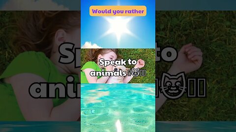 Would you rather speak to animals