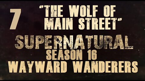 Supernatural Season 16 RPG: Wayward Wanderers - Ep 7 "The Wolf of Main Street"