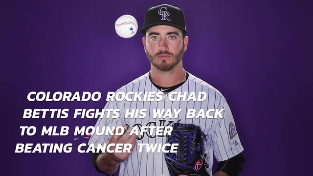 Colorado Rockies Chad Bettis Fights His Way Back To MLB Mound After Beating Cancer Twice