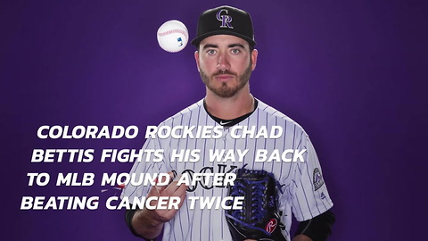 Colorado Rockies Chad Bettis Fights His Way Back To MLB Mound After Beating Cancer Twice