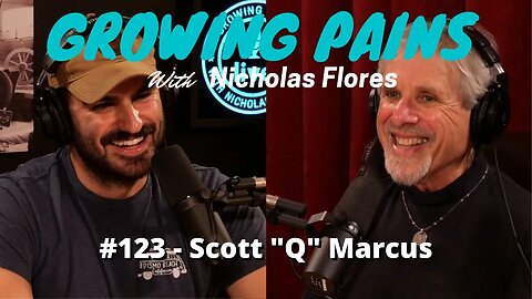 #123 Scott "Q" Marcus - Growing Pains with Nicholas Flores