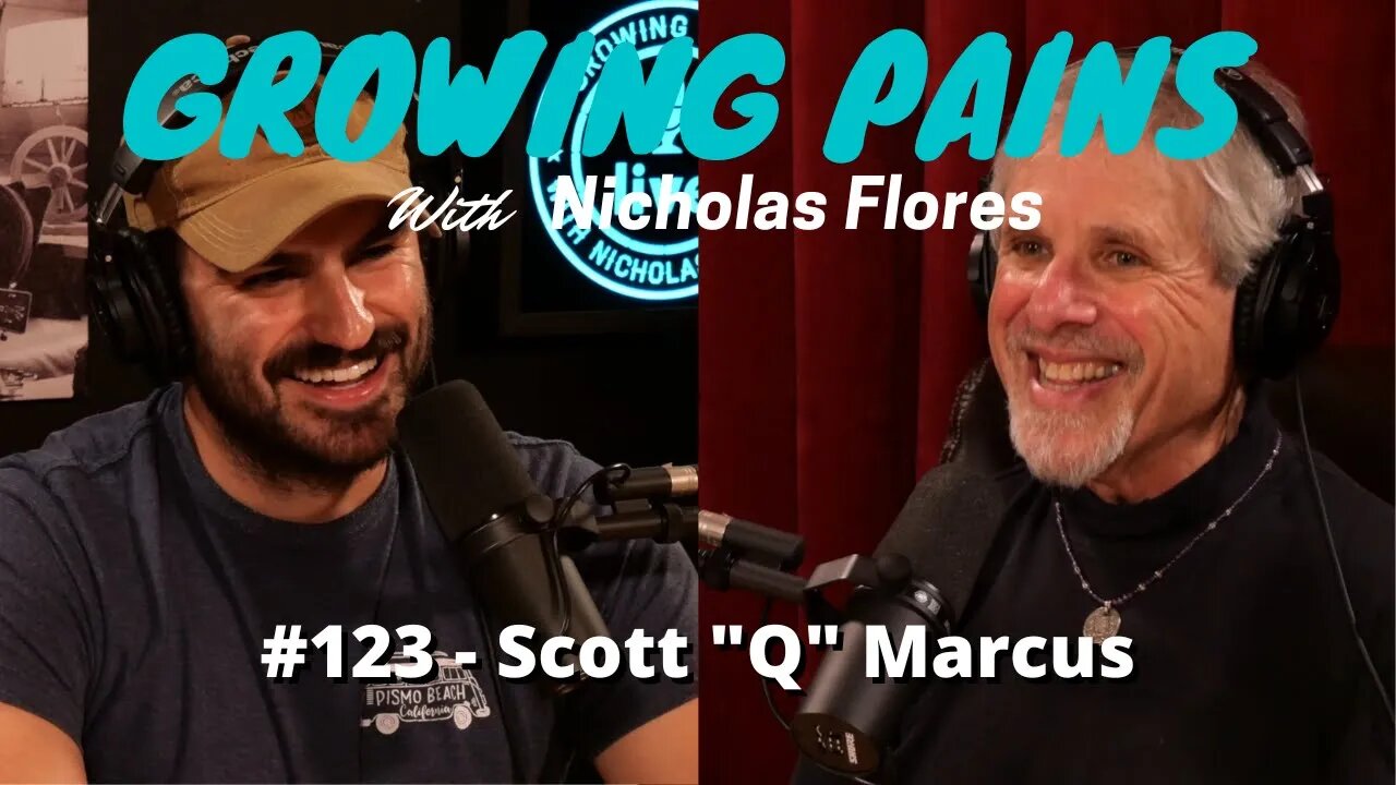 #123 Scott "Q" Marcus - Growing Pains with Nicholas Flores