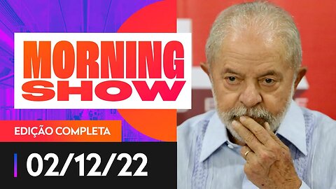AS MANOBRAS PARA APROVAR A PEC DA TRANSIÇÃO - MORNING SHOW - 02/12/22