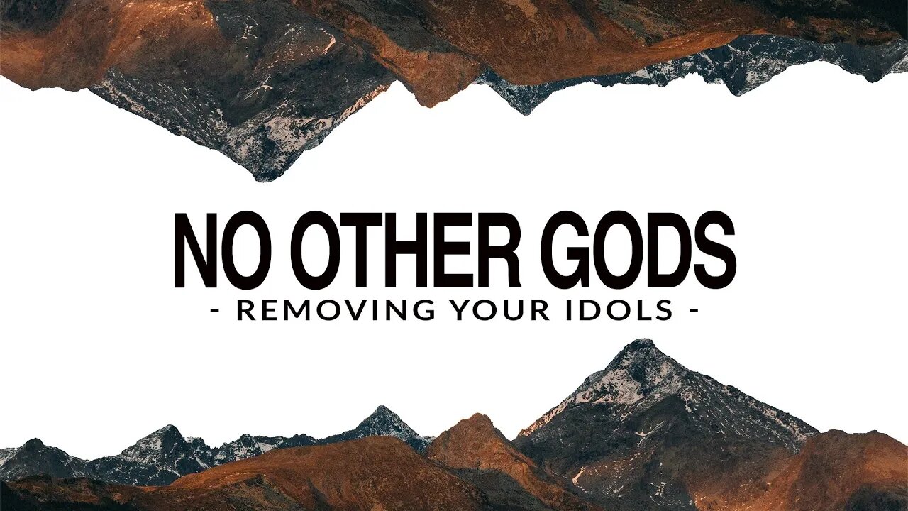 No Other Gods Part 2 Removing Your Idols