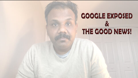 Google Exposed & The Good News