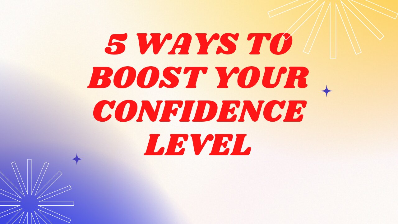 5 ways to boost your confidence level, motivational video