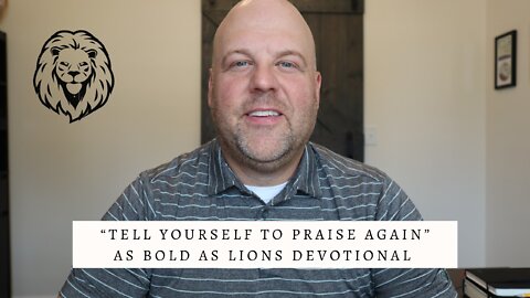 Tell Yourself To Praise Again | AS BOLD AS LIONS DEVOTIONAL | August 19, 2022