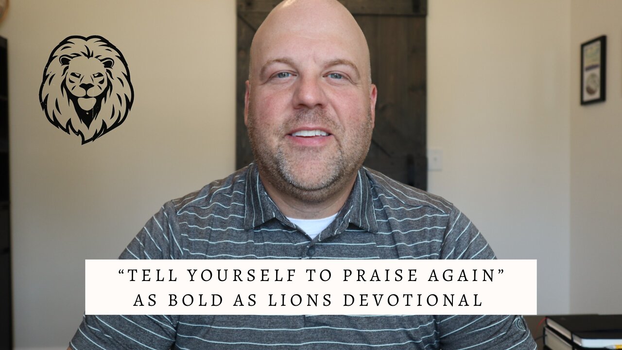 Tell Yourself To Praise Again | AS BOLD AS LIONS DEVOTIONAL | August 19, 2022