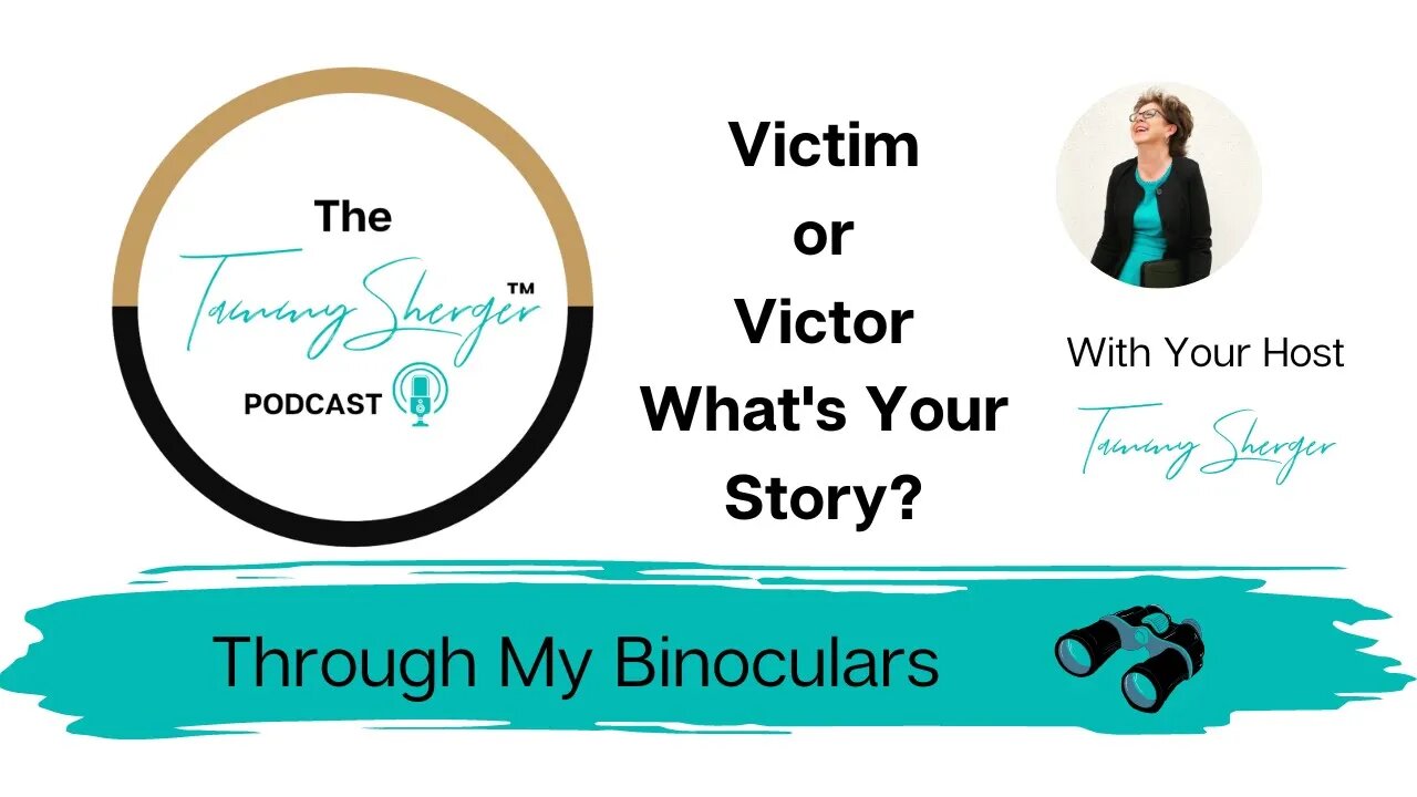 The Tammy Sherger Podcast -Victim or Victor What's Your Story