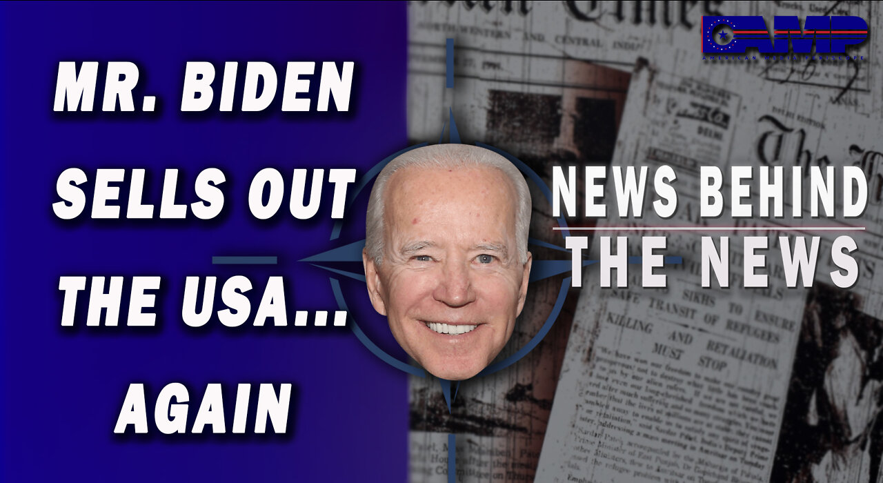 Mr. Biden Sells Out the USA… Again | NEWS BEHIND THE NEWS July 7th, 2022