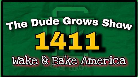 Wake & Bake America ep1411 - The Dude Grows Show