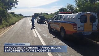 Nordeste Mineiro: PM Rodoviária Garante Tráfego Seguro e não Registra Graves Acidentes.