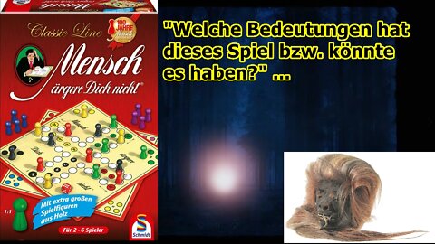 „Welche Bedeutung hat das Spiel 'Mensch ärgere Dich nicht' bzw. könnte es haben?“ ...