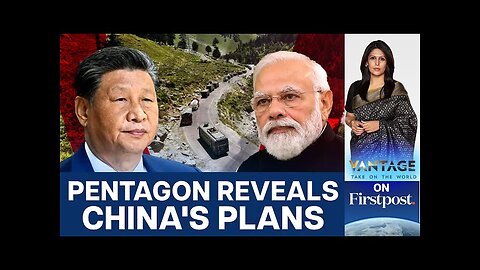 US Report Flags China's Massive LAC Build-up Since 2020 | Vantage with Palki Sharma