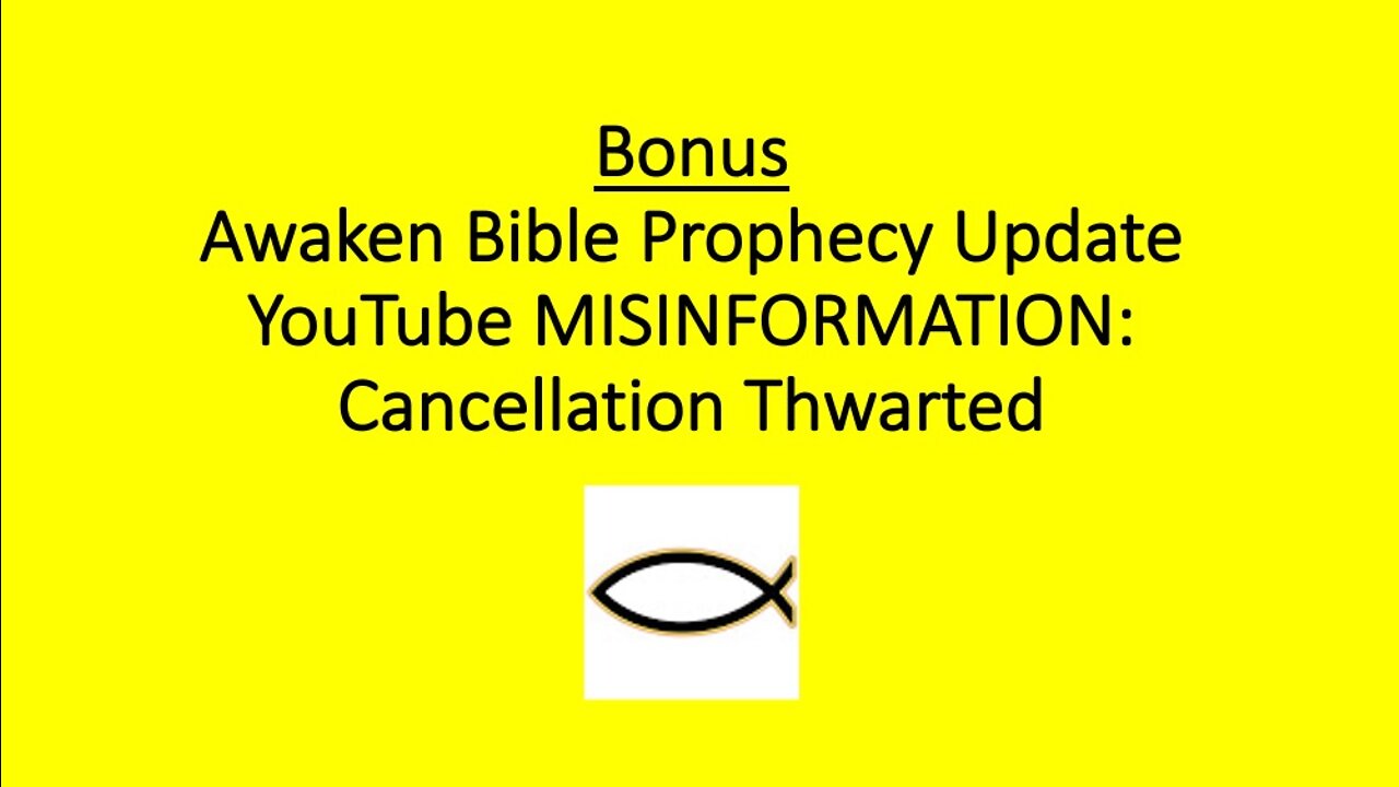 Awaken Bible Prophecy Update: YouTube Misinformation - Cancellation Thwarted!