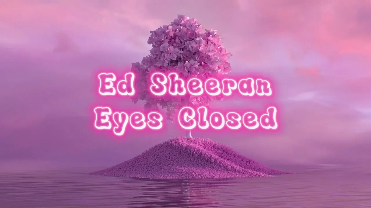 Ed Sheeran - Eyes Closed (Lyric Video)